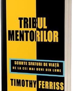 Tribul mentorilor - Timothy Ferriss
