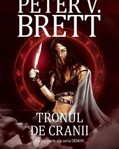 Tronul de cranii. Seria Demon. Vol.4 - Peter V. Brett