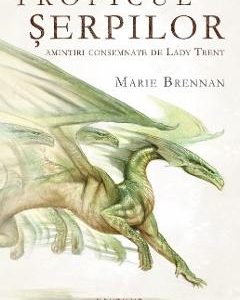 Tropicul serpilor - Amintiri consemnate de Lady Trent - Marie Brennan