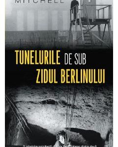 Tunelurile de sub zidul Berlinului - Greg Mitchell