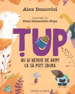 Tup. Nu ai nevoie de aripi ca sa poti zbura - Alex Donovici