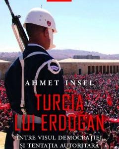 Turcia lui Erdogan - Ahmet Insel
