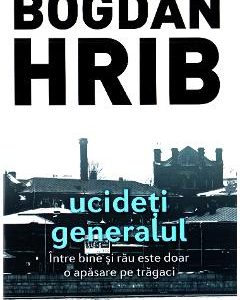 Ucideti generalul - Bogdan Hrib