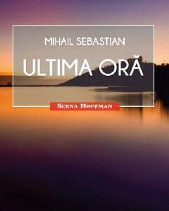 Ultima ora - Mihail Sebastian