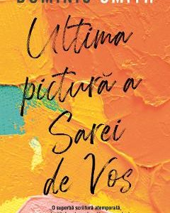 Ultima pictura a Sarei de Vos - Dominic Smith