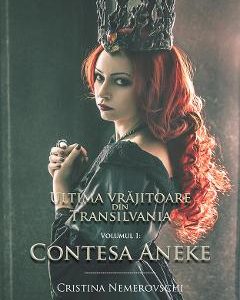 Ultima vrajitoare din Transilvania vol.1 - Contesa Aneke - Cristina Nemerovschi