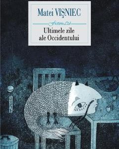 Ultimele zile ale Occidentului - Matei Visniec