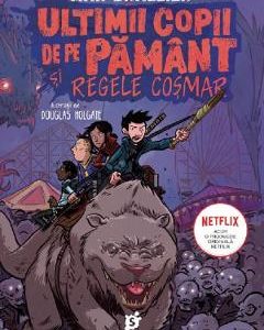 Ultimii copii de pe Pamant si Regele Cosmar - Max Brallier