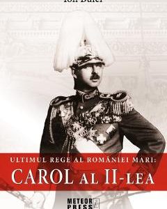 Ultimul rege al Romaniei mari: Carol al II-lea - Ion Bulei