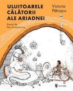 Uluitoarele calatorii ale Ariadnei - Victoria Patrascu