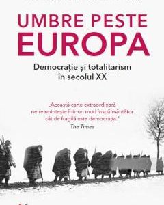 Umbre peste Europa. Democratie si totalitarism in secolul XX - Mark Mazower