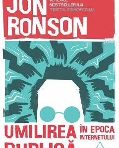 Umilirea publica in epoca internetului - Jon Ronson