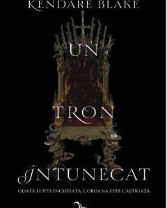 Un tron intunecat. Seria Trei coroane intunecate. Vol.2 - Kendare Blake