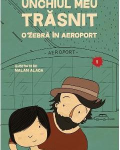 Unchiul meu trasnit Vol.1: O zebra in aeroport - Genc Osman Yavas