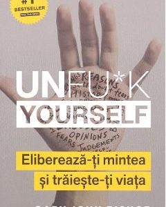 Unfu*k Yourself. Elibereaza-ti mintea si traieste-ti viata - Gary John Bishop