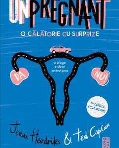 Unpregnant. O calatorie cu surprize - Jenni Hendrinks