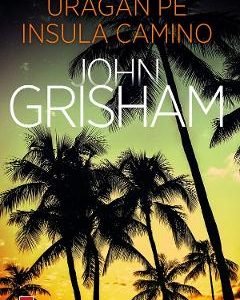 Uragan pe insula Camino - John Grisham
