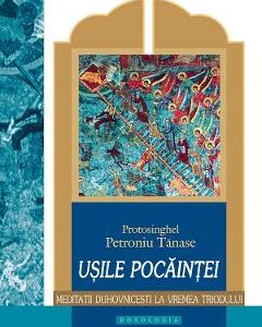 Usile pocaintei. Meditatii duhovnicesti la vremea Triodului - Protos. Petroniu Tanase