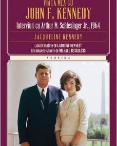 Viata Mea Cu John F. Kennedy. Interviuri Cu Arthur M. Schlesinger Jr.