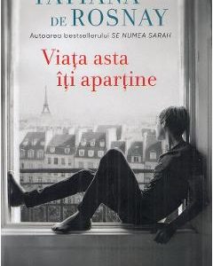 Viata asta iti apartine - Tatiana de Rosnay