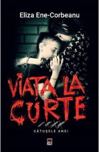 Viata la curte. Catusele Anei - Eliza Ene Corbeanu, Beletristica