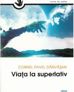 Viata la superlativ - Cornel Pavel Darvasan