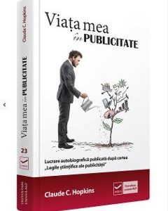 Viata mea in publicitate - Claude C. Hopkins