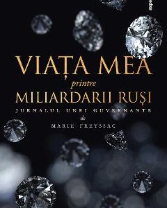 Viata mea printre miliardarii rusi - Jurnalul unei guvernante - Marie Freyssac
