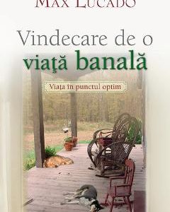 Vindecare De O Viata Banala - Max Lucado