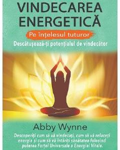Vindecarea energetica pe intelesul tuturor - Abby Wynne