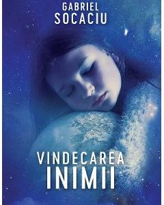 Vindecarea inimii - Gabriel Socaciu