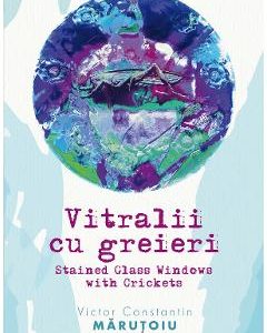 Vitralii cu greieri - Victor Constantin Marutoiu