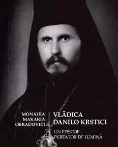 Vladica Danilo Krstici - Un episcop purtator de lumina - Monahia Makaria Obradovici