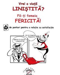 Vrei o viata linistita? Fa-ti femeia fericita! Ed.2 - Clara Toma