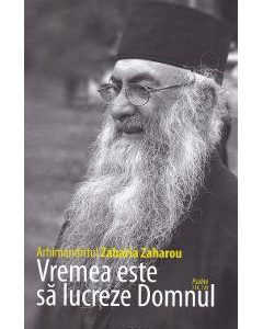 Vremea este sa lucreze Domnul - Arhimandritul Zaharia Zaharou