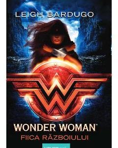 Wonder Woman. Fiica razboiului - Leigh Bardugo