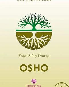 Yoga. Alfa si Omega - Osho