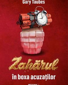 Zaharul in boxa acuzatiilor - Gary Taubes