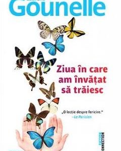 Ziua in care am invatat sa traiesc - Laurent Gounelle