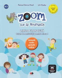 Zoom sur la Roumanie. Franceza - Clasa 1 - Caiet - Raisa Elena Vlad