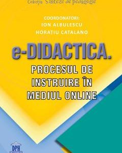 e-Didactica. Procesul de instruire in mediul online - Ion Albulescu