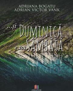 ...si duminica e tot sambata - Adriana Bogatu